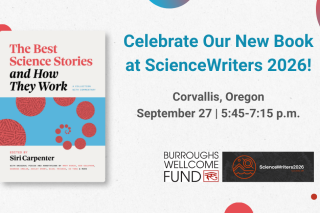 Graphic showing the cover of The Best Science Stories and How They Work & the text Celebrate Our New Book at ScienceWriters 2026! Corvallis, Oregon, September 27, 5:45-7:15 p.m. The Burroughs Wellcome Fund and ScienceWriters logos are also shown.